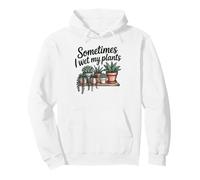 Plants Humor Sometimes I Wet My Plants Succulent Gardening Sweat à Capuche