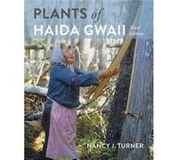 Plants of Haida Gwaii Third Edition by Nancy Turner Nancy Turner (Auteur)