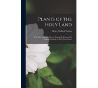 Plants Of The Holy Land: With Their Fruits And Flowers, Beautifully Illustrated By Original Drawings, Colored From Nature