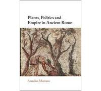 Plants, Politics And Empire In Ancient Rome