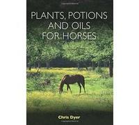 Plants, Potions and Oils for Horses - [Livre en VO] Chris Dyer (Auteur)