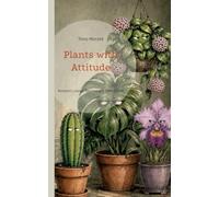 Plants with Attitude: Between Leaves, Blooms and Sensibilities