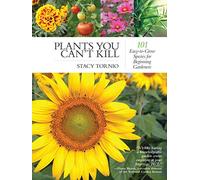 Plants You Can't Kill: 101 Easy-to-Grow Species for Beginning Gardeners