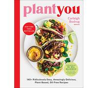 PlantYou: 140+ Ridiculously Easy, Amazingly Delicious Plant-Based Oil-Free Recipes