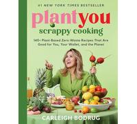 Carleigh Bodrug – PlantYou: Scrappy Cooking – 140+ recettes végétales zéro-déchet