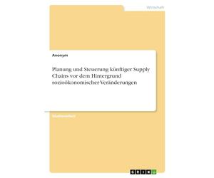Planung und Steuerung künftiger Supply Chains vor dem Hintergrund sozioökonomischer Veränderungen