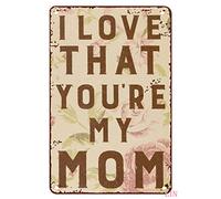 Plaque de porte de fête des mères avec inscription « I Love That You're My Mom » - Plaque en métal rétro vintage - Décoration d'intérieur rustique en aluminium - Décoration murale pour garage et bar