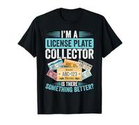 Plaque d'immatriculation Collecting Better Than License Plate Collector T-Shirt