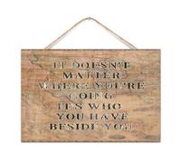 Plaque en bois de ferme « It Doesn't Matter Where You're Going It's Who You Have Beside You » - Décoration rustique pour maison de campagne - Décoration murale en bois pour table - 30,5 x 20,3 cm