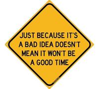 Plaque en étain humoristique « Just Because It's A Bad Idea Doesn't Mean It Won't Be A Good Time » 30,5 x 30,5 cm