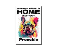 Plaque en métal - Décoration murale moderne « A House Is Not A Home Without Frenchie » - Décoration de chambre à coucher - 20,3 x 30,5 cm