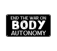 Plaque en métal « End The War on Body Autonomy » « My Body My Choice » - Plaque en métal rustique résistante aux intempéries - Pour maison, café, club, maison ou bar - 15,2 x 30,5 cm