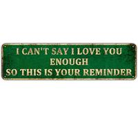 Plaque en métal - I Can't Say I Love You Enough So This Is Reminder, Saint-Valentin, fête des mères, Noël, pour maman, épouse, mari, petit ami, 10,2 x 40,6 cm