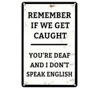 Plaque en métal rétro avec inscription « Remember If We Get Caught You're Deaf And I Don't Speak English » - Décoration murale humoristique pour jardin, maison, ferme, bars, cafés - Décoration