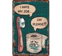 Plaque en métal rétro « I Hate My Job, Oh Please » - Papier toilette et brosse à dents - Décoration murale pour salle de bain, toilettes, toilettes - 20,3 x 30,5 cm