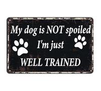 Plaque en métal rétro « My Dog is Not Spoiled I'm Just Well Trained » - Décoration murale rustique pour ferme, jardin, maison, cuisine, garage - 20,3 x 30,5 cm