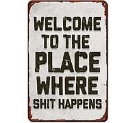 Plaque en métal vintage avec citation humoristique « Welcome To The Place Where Shit Happens » pour maison, café, bar, salle de sport, salle de bain, cuisine, 20,3 x 30,5 cm