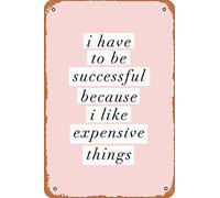 Plaque en métal vintage avec inscription « I Have to Be Successful Because I like Expensive Things » 30,5 x 20,3 cm