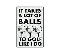 Plaque en métal vintage avec inscription « It Takes A Lot Of Balls To Golf Like I Do » - Décoration murale pour bars, restaurants, cafés, pubs - Cadeau pour homme et femme - 20,3 x 14,9 cm
