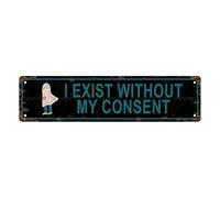 Plaque en métal vintage « I EXIST WITHOUT MY CONSENT » - Plaque de rue - Décoration d'intérieur, décoration de chambre, décoration murale, salle de bain, bar, café, garage, 40,6 x 10,2 cm