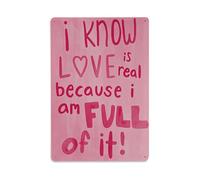 Plaque en métal vintage « I Know Love Is Real Because I Am Full Of It » - Décoration murale pour jardin, chambre, café, bar, grotte - 20,3 x 30,5 cm