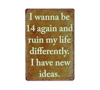 Plaque en métal vintage « I Wanna Be 14 Again And Ruin My Life Differentially » - Décoration murale pour bureau, salon, bar - 20,3 x 30,5 cm