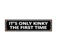 Plaque en métal vintage « It's Only Kinky The First Time » - Plaque de rue - Décoration d'intérieur, décoration de chambre, décoration murale, salle de bain, bar, café, garage, 40,6 x 10,2 cm