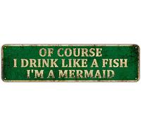 Plaque en métal vintage « Of Course I Drink Like A Fish I'm A Mermaid » - Pour amateurs de vin - Décoration murale pour la maison, le café - 10,2 x 40,6 cm