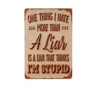 Plaque en métal vintage « One Thing I Hate More Than A Liar Is A Liar That Thinks I'm Stupid » - Décoration murale d'intérieur et d'extérieur - 20,3 x 30,5 cm