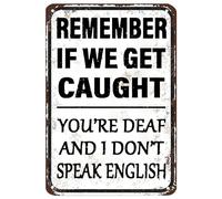 Plaque en métal vintage « Remember If We Get Caught You're Deaf And I Don't Speak » - Plaque en étain antique pour jardin, maison, ferme, cour, intérieur et extérieur - 20,3 x 30,5 cm