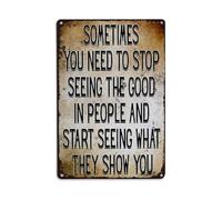 Plaque en métal vintage « Sometimes You Need to Stop Seeing The Good in People » - Décoration murale pour jardin, chambre, café, bar, grotte - 20,3 x 30,5 cm