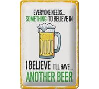 Plaque en tôle 30 x 20 cm Everyone needs something to believe in. I believe I'll have another Beer - DekoNo7