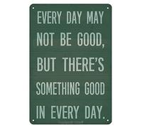 Plaque humoristique en aluminium « Chaque jour est peut-être bon, mais il y a toujours quelque chose de bon dans chaque jour » - Décoration murale inspirante et motivante pour la maison, la ferme ou