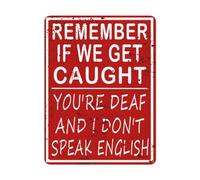 Plaque humoristique en métal avec inscription « Remember If We Get Caught You're Deaf And I Don't Speak English » - Décoration vintage pour la maison, le garage, le bar, le bureau - 20,3 x 30,5 cm