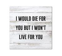 Plaque murale en bois « I Would Die for You But I Won't Live for You » - Plaque murale en bois à suspendre - Décoration murale rustique pour la maison, la cuisine, le salon, la table, une pendaison de