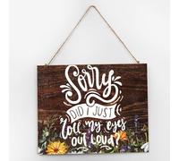Plaque murale en bois « Sorry Did I Just Roll My Eyes Out Loud » - 25,4 x 30,5 cm - Décoration murale rustique en bois pour bureaux et chalets