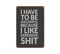 Plaque rétro en métal avec inscription « I Have To Be Successful Because I Like Expensive Things », décoration murale amusante pour la ferme, club de ferme, mur de motivation printanière, 30,5 x 40,6