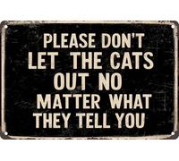 Plaque rétro en métal avec inscription « Please Don'T Let The Cats Out No Matter What They Tell You » - Cadeau pour les amoureux des chats - Décoration de maison, porte de jardin, 30,5 x 20,3 cm