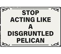 Plaque rétro en métal « Stop Acting Like a Disgruntled Pelican » - Décoration murale rustique pour maison, chambre, café, bar, club, bureau - 20,3 x 30,5 cm