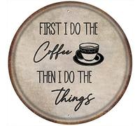 Plaque ronde en métal avec citation « First I Drink The Coffee Then I Do The Things » - Cadeau pour les amateurs de café - 30,5 x 30,5 cm