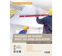 Plaques de plâtre avec ou sans isolation: 157 fiches-16 étapes-173 schémas. Plafonds, habillages, cloisons, doublages, parois de gaines techniques