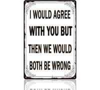 Plaques métalliques vintage « Je serais d'accord avec toi, mais ensuite on… » - Décoration rétro humoristique pour garage, atelier, porte d'entrée, intérieur/extérieur, bureau, bar, café, 20 x 30 cm
