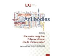 Plaquette sanguine: polymorphisme et allo-immunisation Allo-immunisation plaquettaire foeto-maternelle et post-transfusionnelle - Collectif - Universitaires Europeennes - broché - Etude