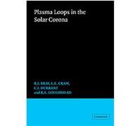 Plasma Loops in the Solar Corona, Cambridge Astrophysics Series R. J. Bray, C.E. Durrant, L.E. Cram, R.E. Loughhead (Auteur)