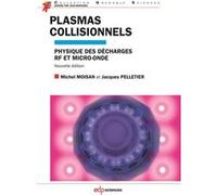 Plasmas collisionnels physique des décharges RF et micro-ondes Michel Moisan (Auteur), Jacques Pelletier (Auteur)