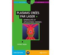 Plasmas créés par laser : généralités et applications choisies Patrick Mora (Auteur)