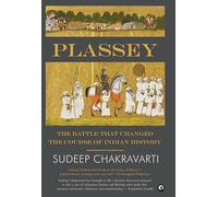 Plassey: The Battle that Changed the Course of Indian History
