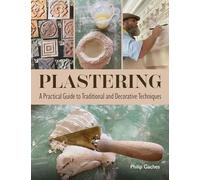 Plastering: A Practical Guide to Traditional and Decorative Techniques