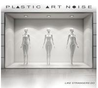 Plastic Art Noise – Like Strangers Do