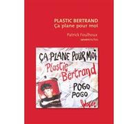 Plastic Bertrand - Ça plane pour moi Patrick Foulhoux (Auteur)